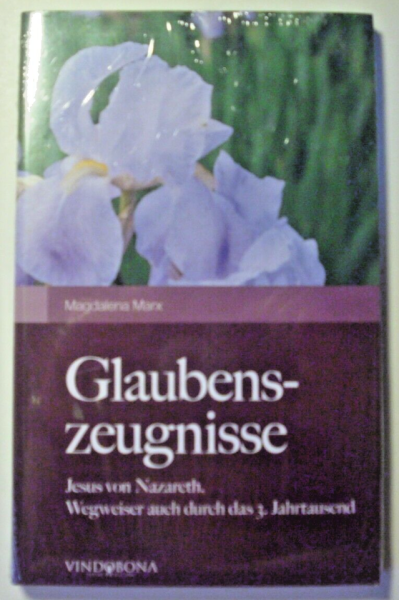 Glaubenszeugnisse - Jesus von Nazareth  - Wegweiser auch durch das 3. Jahrtausendvon Magdalena Marx